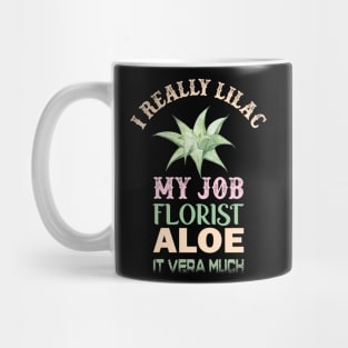 i really lilac my job florist aloe it vera much Mug